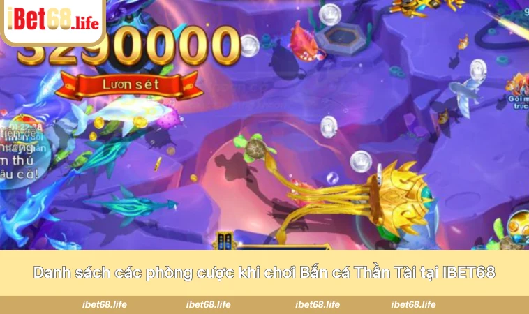 Danh sách các phòng cược khi chơi Bắn cá Thần Tài tại IBET68