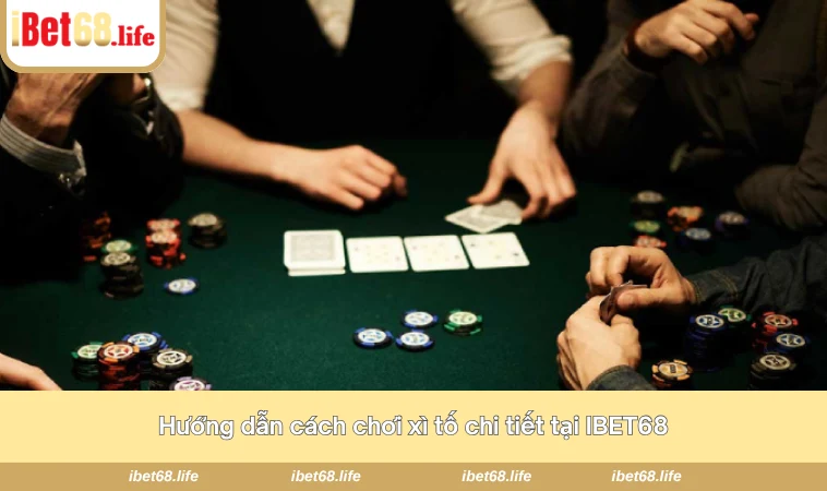 Hướng dẫn cách chơi xì tố chi tiết tại IBET68
