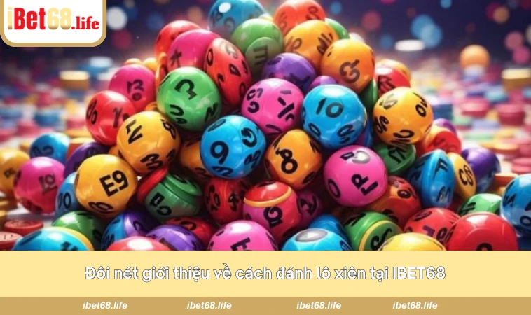 Đôi nét giới thiệu về cách đánh lô xiên tại IBET68