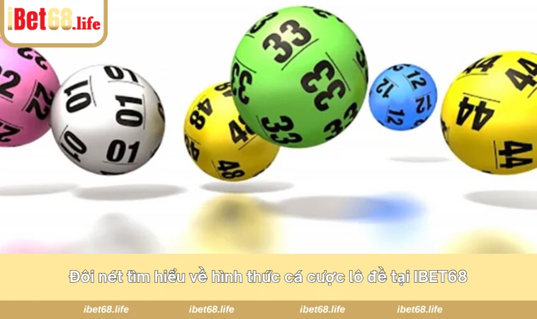 Đôi nét tìm hiểu về hình thức cá cược lô đề tại IBET68